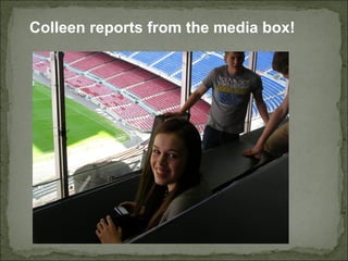 Colleen reports from the media box!
 