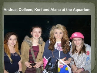 Andrea, Colleen, Keri and Alana at the Aquarium
 