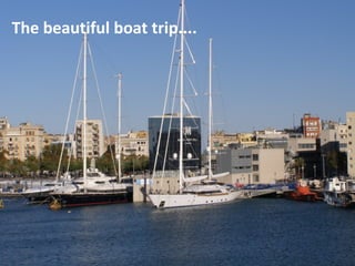 The beautiful boat trip....
 