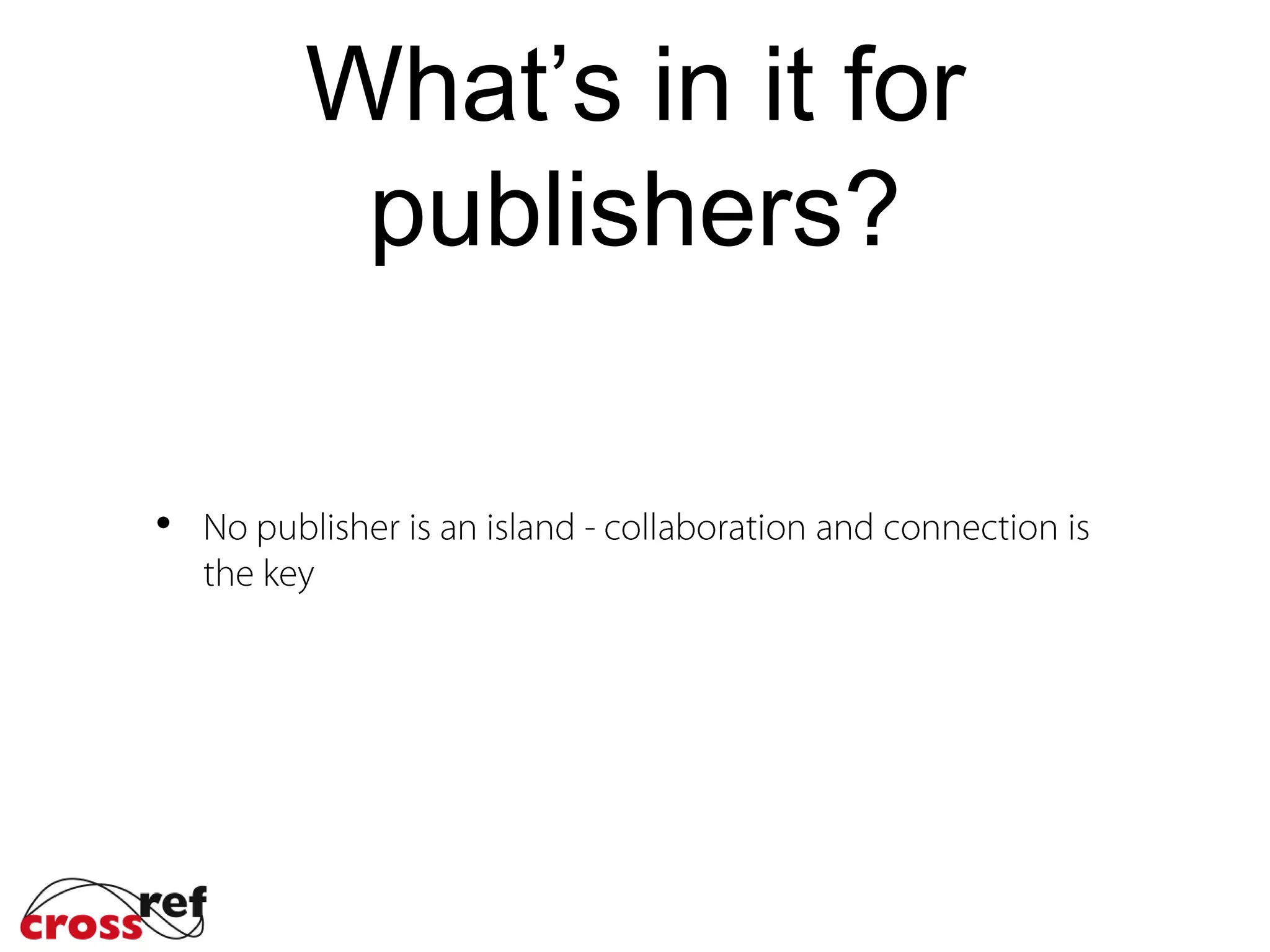 What’s in it for
publishers?
 