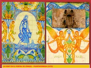 LA FONT EN EL PORTAL DE L’ÀNGEL - PUERTAFERRISA (1375)
 