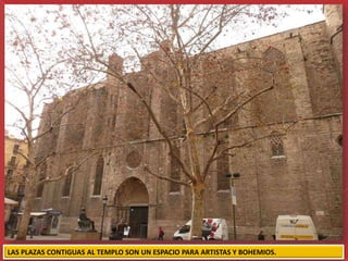 LAS PLAZAS CONTIGUAS AL TEMPLO SON UN ESPACIO PARA ARTISTAS Y BOHEMIOS.
 