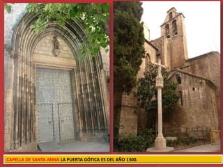 CAPELLA DE SANTA ANNA LA PUERTA GÓTICA ES DEL AÑO 1300.
 