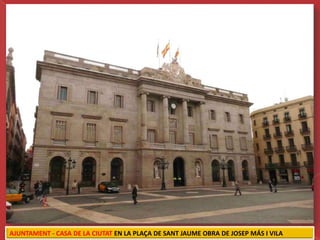 AJUNTAMENT - CASA DE LA CIUTAT EN LA PLAÇA DE SANT JAUME OBRA DE JOSEP MÁS I VILA
 