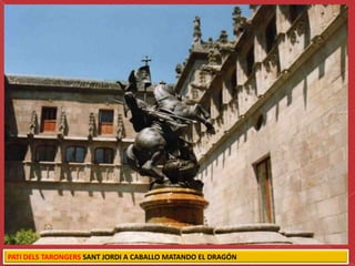 PATI DELS TARONGERS SANT JORDI A CABALLO MATANDO EL DRAGÓN
 