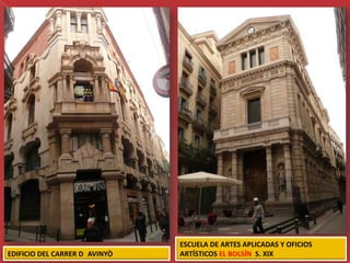 ESCUELA DE ARTES APLICADAS Y OFICIOS
EDIFICIO DEL CARRER D AVINYÒ   ARTÍSTICOS EL BOLSÍN S. XIX
 