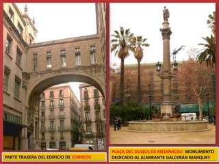 PLAÇA DEL DUQUE DE MEDINACELI MONUMENTO
PARTE TRASERA DEL EDIFICIO DE CORREOS   DEDICADO AL ALMIRANTE GALCERÁN MARQUET
 
