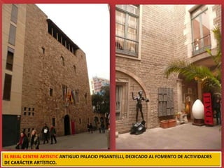 EL REIAL CENTRE ARTISTIC ANTIGUO PALACIO PIGANTELLI, DEDICADO AL FOMENTO DE ACTIVIDADES
DE CARÁCTER ARTÍSTICO.
 
