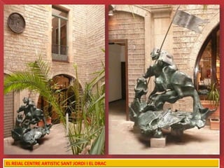 EL REIAL CENTRE ARTISTIC SANT JORDI I EL DRAC
 
