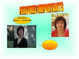 Elsa Blasco,
regidora
Monserrat
Ballarín,, presidenta
 