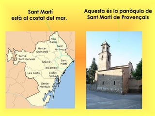 Sant Martí
està al costat del mar.
Aquesta és la parròquia de
Sant Martí de Provençals
 