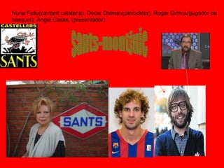 Nuria Feliu(cantant catalana), Oscar Dalmau(periodista), Roger Grimau(jugador de
basquet), Àngel Casas, (presentador).
 