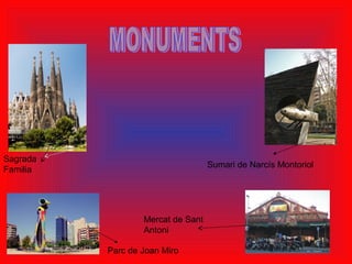 Sumari de Narcís Montoriol
Parc de Joan Miro
Mercat de Sant
Antoni
Sagrada
Familia
 