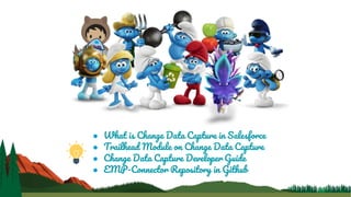 ● What is Change Data Capture in Salesforce
● Trailhead Module on Change Data Capture
● Change Data Capture Developer Guide
● EMP-Connector Repository in Github
 
