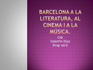 Barcelona a la literatura, al cinema i a la música. Cds Valentín Díaz Grupverd 