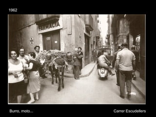 1962
Burro, moto... Carrer Escudellers
 