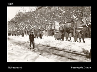 1962
Noi esquiant. Passeig de Gràcia.
 