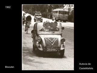 1962
Biscuter.
Autovia de
Castelldefels
 