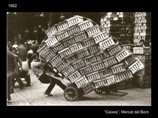 1962
“Caixes”. Mercat del Born
 