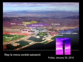 Rep la meva cordial salutació
Friday, January 30, 2015
 