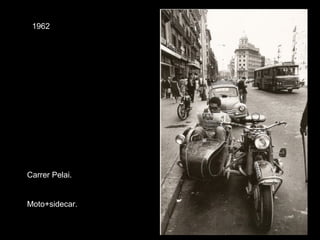 1962
Carrer Pelai.
Moto+sidecar.
 