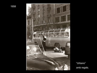 1958
“Urbano”
amb regals.
 