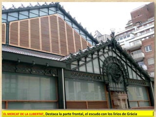 EL MERCAT DE LA LLIBERTAT, Destaca la parte frontal, el escudo con los lirios de Gràcia

 