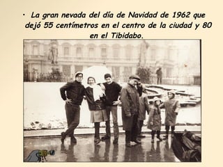 La gran nevada del día de Navidad de 1962 que dejó 55 centímetros en el centro de la ciudad y 80 en el Tibidabo.   