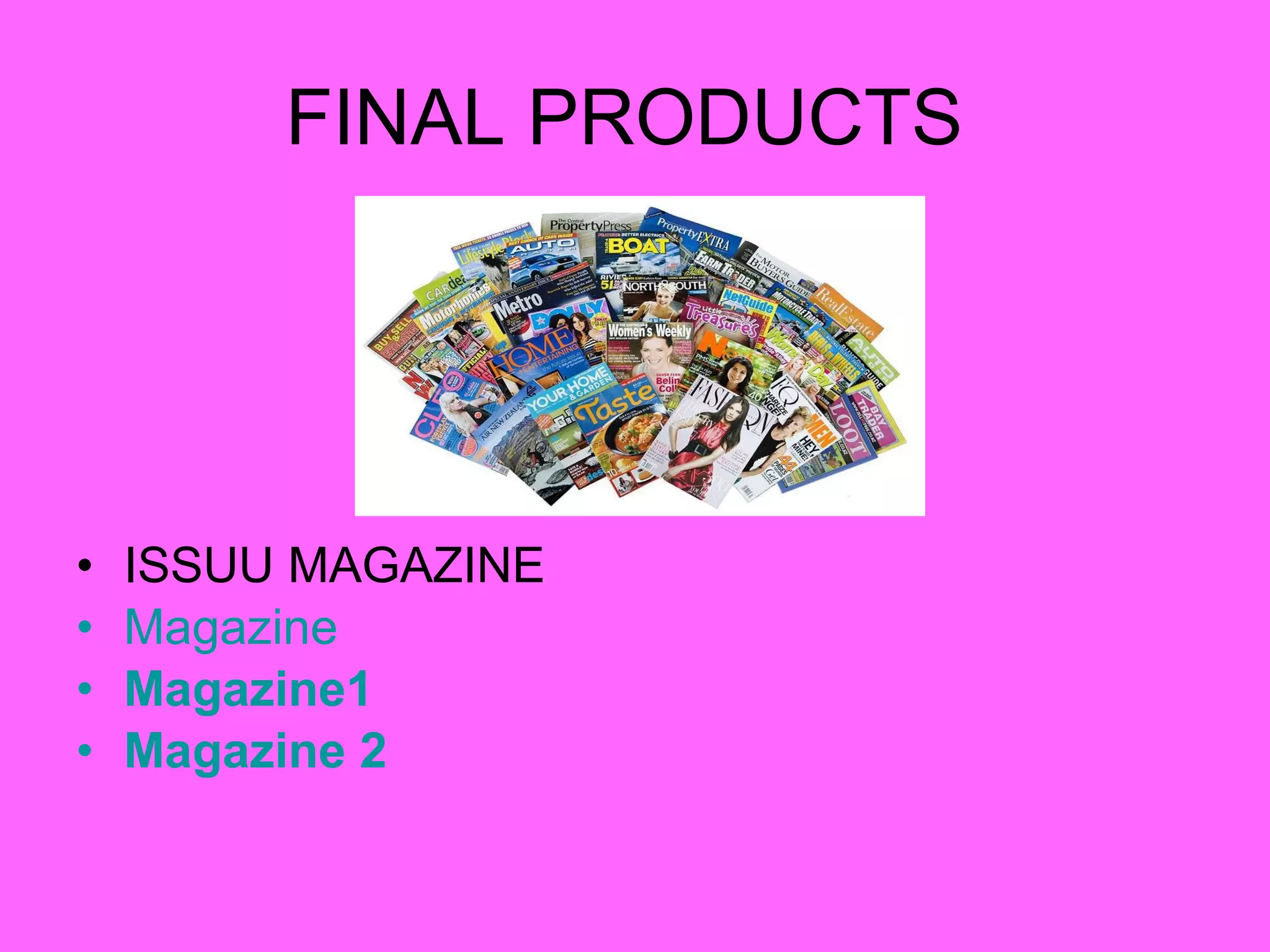 FINAL PRODUCTS  ISSUU MAGAZINE Magazine Magazine1 Magazine 2 
