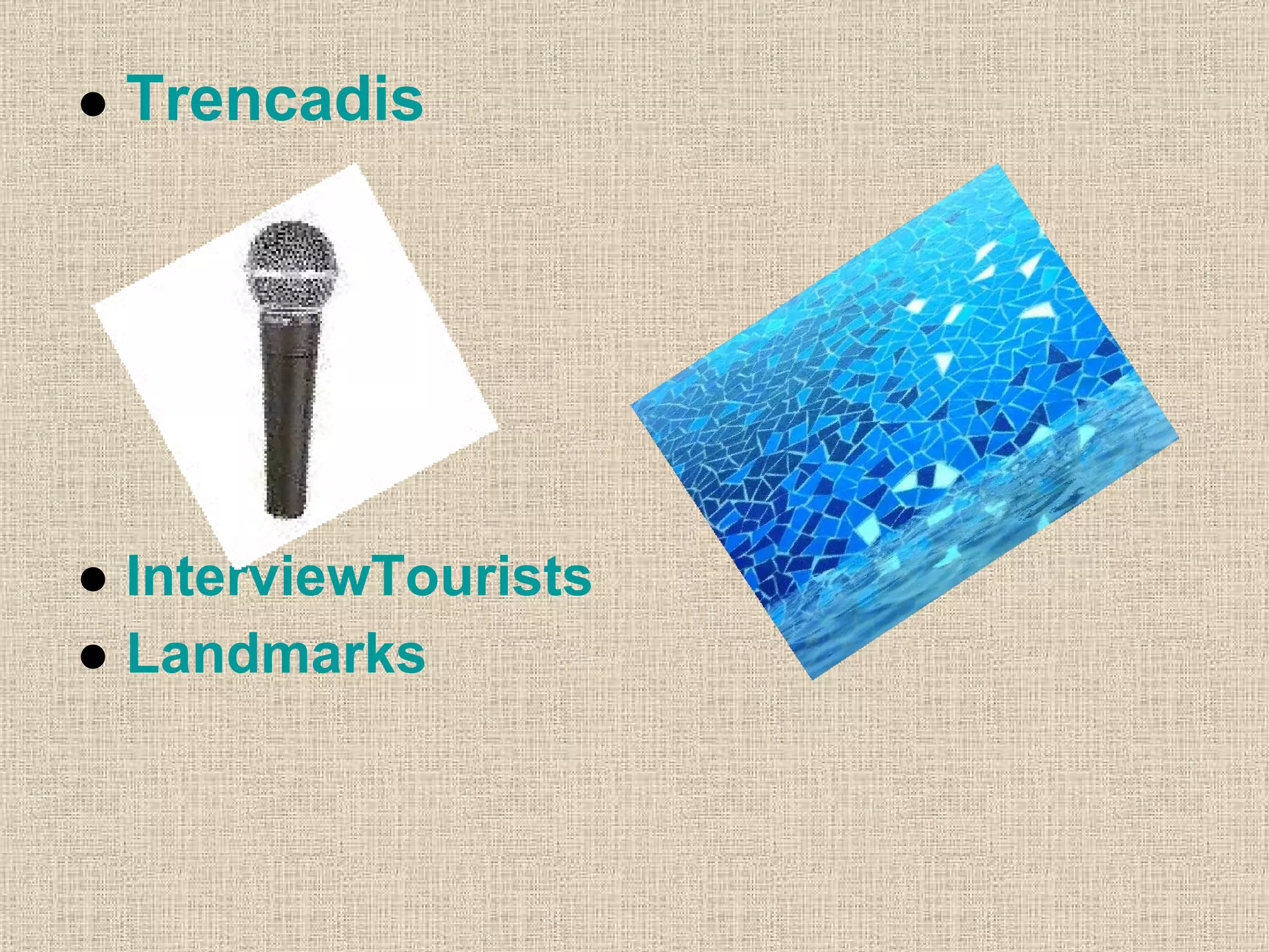 ●  Trencadis ●  InterviewTourists ●  Landmarks 