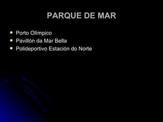 PARQUE DE MAR Porto Olímpico Pavillón da Mar Bella Polideportivo Estación do Norte 