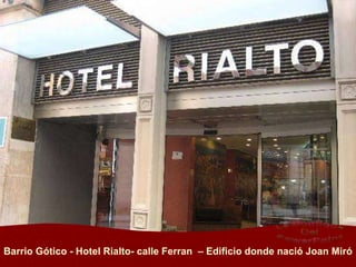 Barrio Gótico - Hotel Rialto- calle Ferran  – Edificio donde nació Joan Miró 