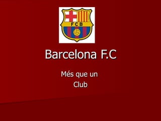 Barcelona F.C Més que un  Club 
