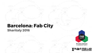 Barcelona: Fab City
Sharitaly 2016
 