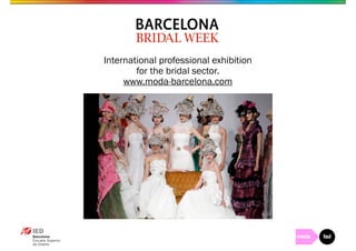 International professional exhibition 
for the bridal sector. 
www.moda-barcelona.com 
 