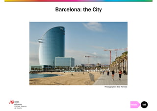 Barcelona: the City 
Photographer: Eric Pamies 
 