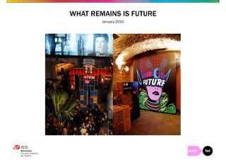 WHAT REMAINS IS FUTURE 
January 2010 
 