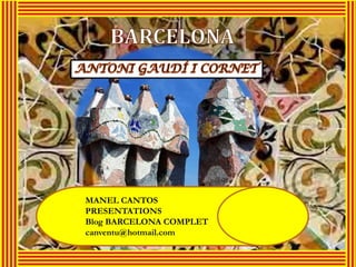 MANEL CANTOS
PRESENTATIONS
Blog BARCELONA COMPLET
canventu@hotmail.com
 