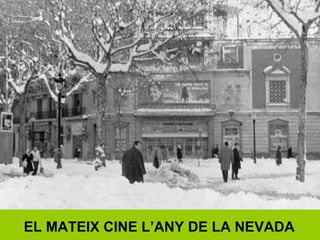 EL MATEIX CINE L’ANY DE LA NEVADA
 
