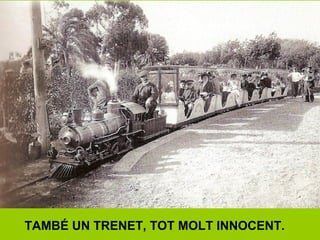 TAMBÉ UN TRENET, TOT MOLT INNOCENT.
 