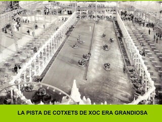 LA PISTA DE COTXETS DE XOC ERA GRANDIOSA
 