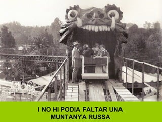 I NO HI PODIA FALTAR UNA
MUNTANYA RUSSA
 