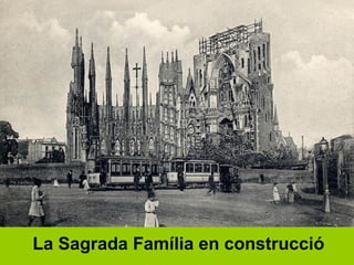 La Sagrada Família en construcció
 