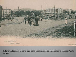 Foto tomada desde la parte baja de la plaza, donde se encontraba la enorme Puerta de Mar  