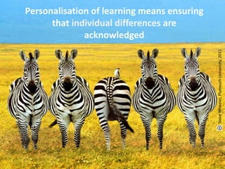 Personalisation of learning means ensuring that individual differences are acknowledged<br />Steve Wheeler, Plymouth Unive...