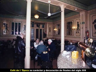 Café de l ´Òpera su carácter y decoración de finales del siglo XIX

 