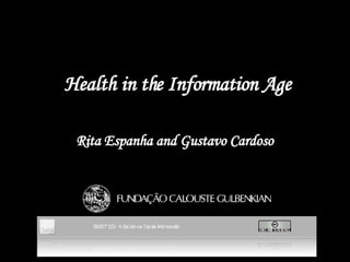 Health in the Information Age Rita Espanha  and  Gustavo Cardoso  