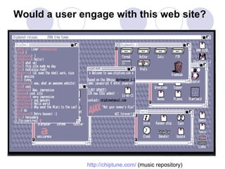 Would a user engage with this web site? http://chiptune.com/  (music repository) 