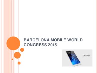 BARCELONA MOBILE WORLD
CONGRESS 2015
 