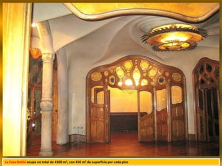 La Casa Batlló ocupa un total de 4300 m2, con 450 m2 de superficie por cada piso
 